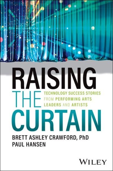 Cover for Crawford, Brett Ashley (Carnegie Mellon University) · Raising the Curtain: Technology Success Stories from Performing Arts Leaders and Artists (Pocketbok) (2024)