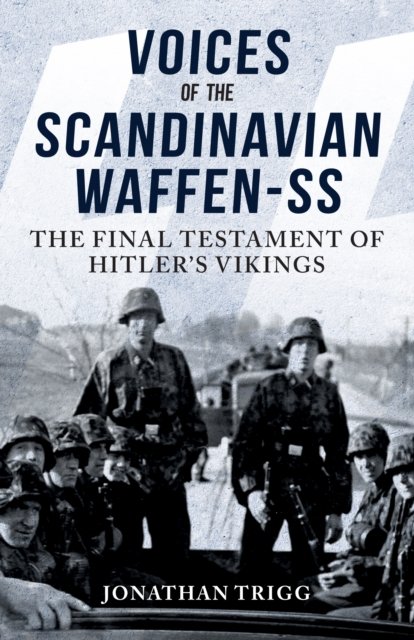 Jonathan Trigg · Voices of the Scandinavian Waffen-SS: The Final Testament of Hitler's Vikings (Paperback Book) (2024)