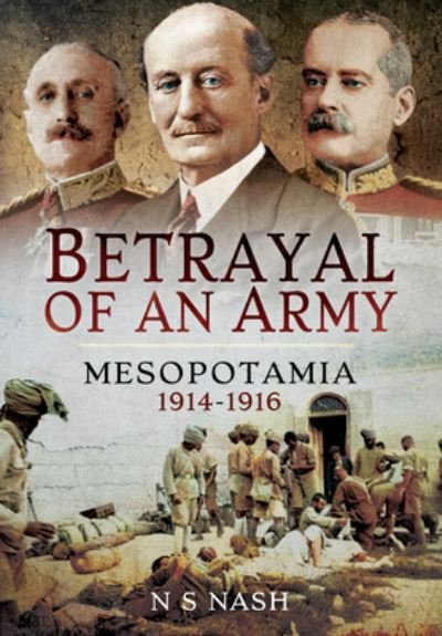 Cover for N S Nash · Betrayal of an Army: Mesopotamia 1914-1916 (Paperback Bog) (2021)