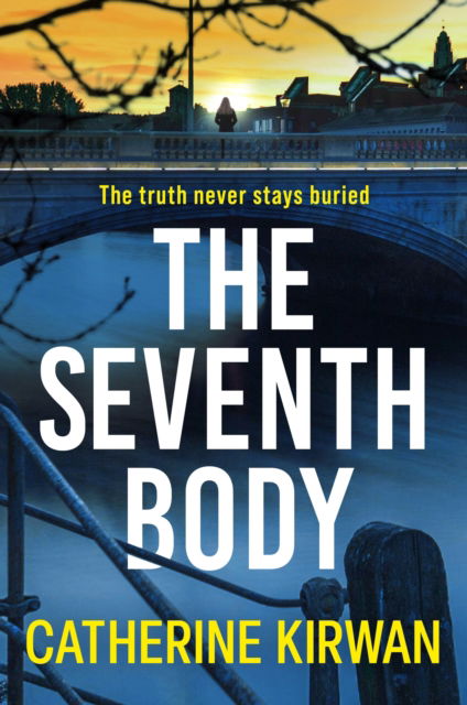 Cover for Catherine Kirwan · The Seventh Body: A thrilling, addictive and twist-filled crime mystery novel that will keep you turning the pages (Paperback Book) (2025)