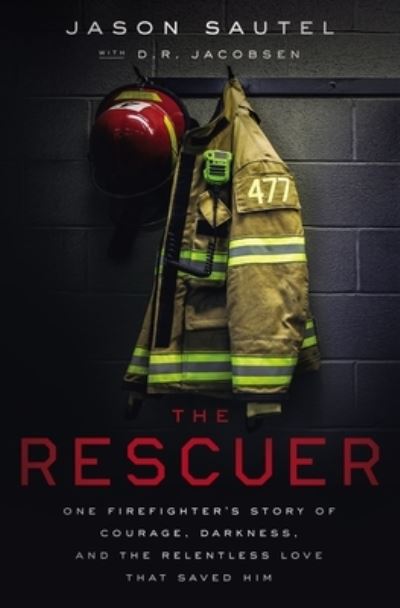 Cover for Jason Sautel · The Rescuer: One Firefighter’s Story of Courage, Darkness, and the Relentless Love That Saved Him (Paperback Book) (2022)