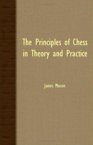 The Principles of Chess in Theory and Practice - James Mason - Livros - Read Books - 9781408629536 - 4 de janeiro de 2008