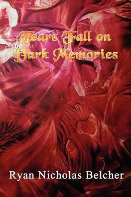 Cover for Ryan Nicholas Belcher · Tears Fall on Dark Memories (Paperback Book) [Early edition] (2003)