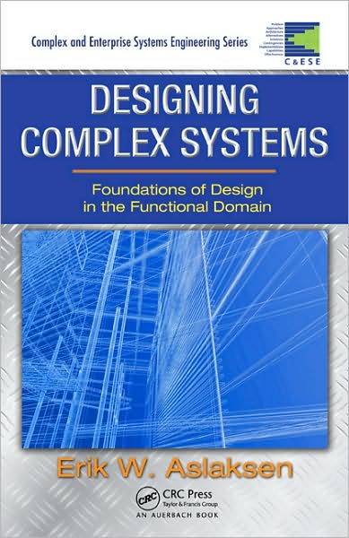 Designing Complex Systems: Foundations of Design in the Functional Domain - Complex and Enterprise Systems Engineering - Erik W. Aslaksen - Kirjat - Taylor & Francis Ltd - 9781420087536 - maanantai 27. lokakuuta 2008