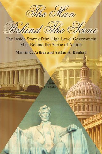 Cover for Marvin Arthur · The Man Behind the Scene: the Inside Story of the High Level Government Man Behind the Scene of Action (Paperback Book) (2005)