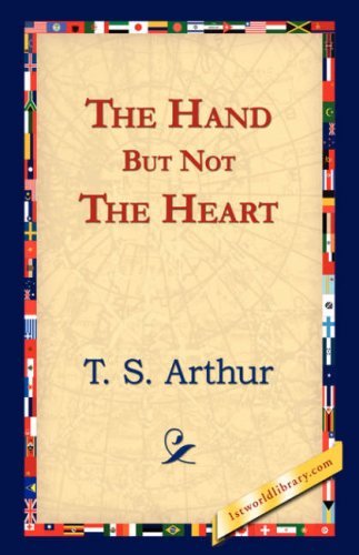 Cover for T. S. Arthur · The Hand but Not the Heart (Paperback Book) (2006)
