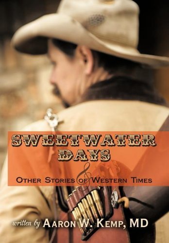 Sweetwater Days and Other Stories of Western Times - Md Aaron W. Kemp - Bücher - Trafford Publishing - 9781426931536 - 17. Mai 2010