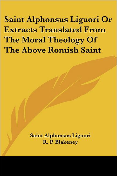 Cover for Saint Alphonsus Liguori · Saint Alphonsus Liguori or Extracts Translated from the Moral Theology of the Above Romish Saint (Paperback Book) (2006)