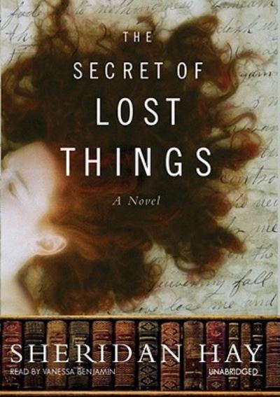 Cover for Sheridan Hay · The Secret of Lost Things (N/A) (2009)