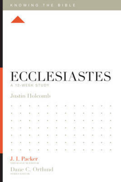 Cover for Justin S. Holcomb · Ecclesiastes: A 12-Week Study - Knowing the Bible (Paperback Book) (2016)