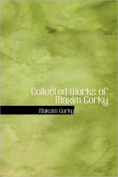 Cover for Maksim Gorky · Collected Works of Maxim Gorky (Paperback Book) (2008)