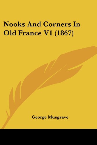 Cover for George Musgrave · Nooks and Corners in Old France V1 (1867) (Paperback Book) (2008)