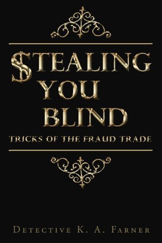 Cover for Detective K. A. Farner · Stealing You Blind: Tricks of the Fraud Trade (Paperback Book) (2009)