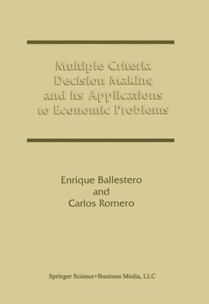 Cover for Enrique Ballestero · Multiple Criteria Decision Making and its Applications to Economic Problems (Paperback Book) [Softcover reprint of hardcover 1st ed. 1998 edition] (2010)