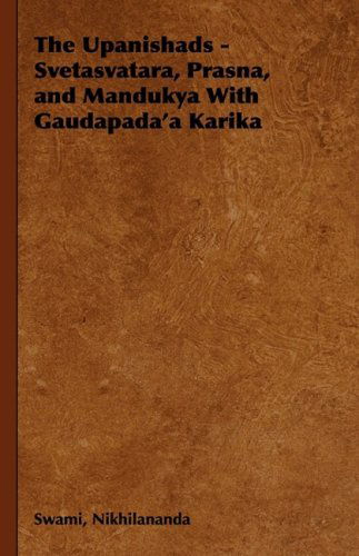 Cover for Nikhilananda, Swami, · The Upanishads - Svetasvatara, Prasna, and Mandukya With Gaudapada'a Karika (Hardcover Book) (2008)