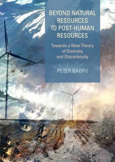 Cover for Baofu, Peter, Phd · Beyond Natural Resources to Post-human Resources: Towards a New Theory of Diversity and Discontinuity (Hardcover Book) (2013)