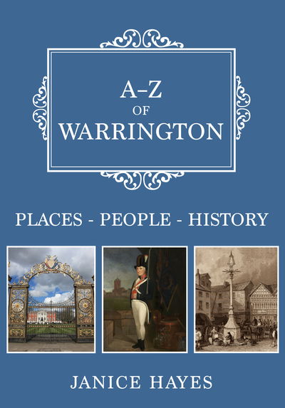 A-Z of Warrington: Places-People-History - A-Z - Janice Hayes - Books - Amberley Publishing - 9781445684536 - June 15, 2019