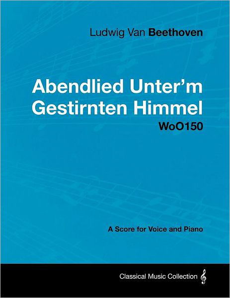 Cover for Ludwig Van Beethoven · Ludwig Van Beethoven - Abendlied Unter'm Gestirnten Himmel - Woo150 - a Score for Voice and Piano (Paperback Book) (2012)