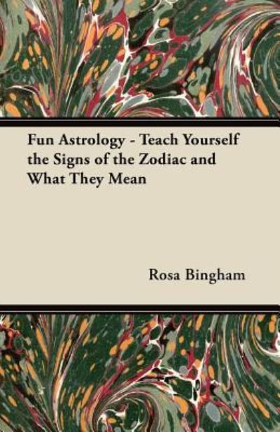 Fun Astrology - Teach Yourself the Signs of the Zodiac and What They Mean - Rosa Bingham - Books - Read Books - 9781447453536 - May 25, 2012