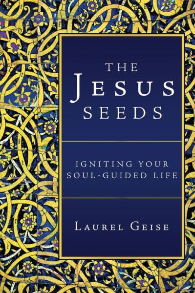 Cover for Laurel Geise · The Jesus Seeds: Igniting Your Soul-guided Life (Paperback Book) (2013)