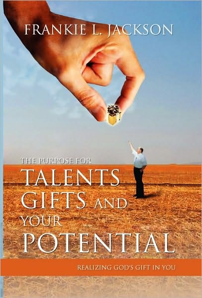 Cover for Frankie L Jackson · The Purpose for Talents, Gifts and Your Potential: Realizing Gods Gift in You: Realizing God's Gift in You (Paperback Book) (2010)