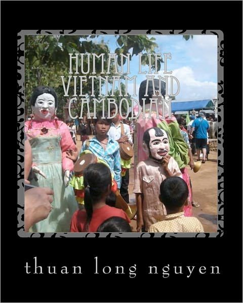 Cover for Thuan Long Nguyen · Human Life Vietnam and Cambodian: Living and Life and People of Vietnam and Cambodian (Paperback Book) (2010)