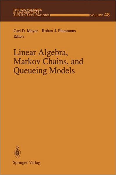 Cover for Carl D Meyer · Linear Algebra, Markov Chains, and Queueing Models - The IMA Volumes in Mathematics and its Applications (Paperback Book) [Softcover reprint of the original 1st ed. 1993 edition] (2011)