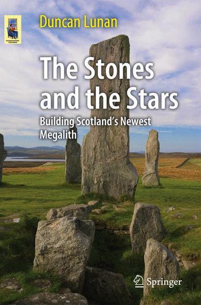 Cover for Duncan Lunan · The Stones and the Stars: Building Scotland's Newest Megalith - Astronomers' Universe (Taschenbuch) (2012)