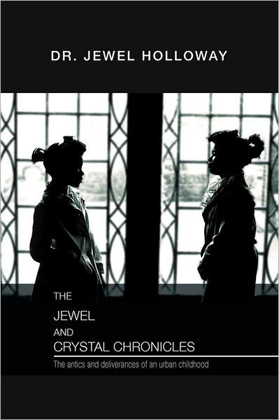 Cover for Jewel Holloway · The Jewel and Crystal Chronicles: the Antics and Deliverances of an Urban Childhood (Paperback Bog) (2011)