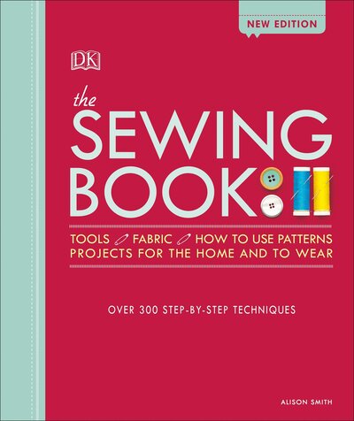 The Sewing Book: Over 300 Step-by-Step Techniques - Alison Smith - Kirjat - DK - 9781465468536 - tiistai 6. maaliskuuta 2018