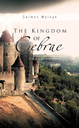 Cover for Carmen Melnyk · The Kingdom of Cebrae: a Magical Love Story (Paperback Book) (2012)