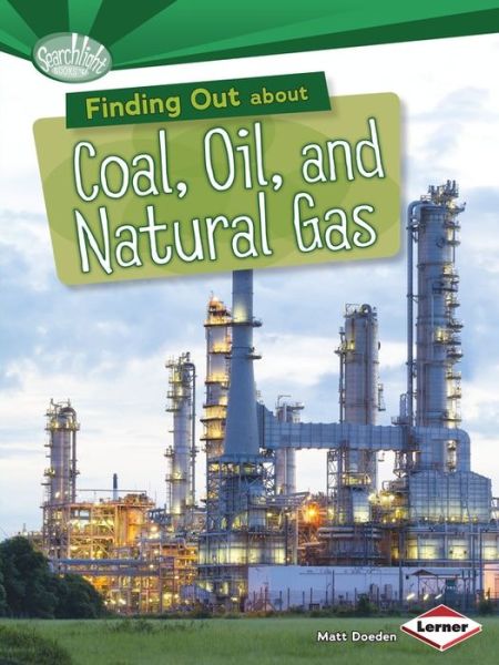 Cover for Matt Doeden · Finding Out about Coal, Oil, and Natural Gas - Searchlight Books — What Are Energy Sources? (Paperback Book) (2014)