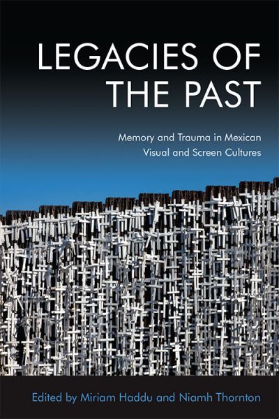 Cover for Niamh Thornton · Legacies of the Past: Memory and Trauma in Mexican Visual and Screen Cultures (Hardcover Book) (2020)