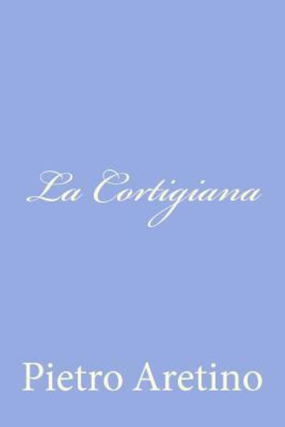 Cover for Pietro Aretino · La Cortigiana (Paperback Book) (2012)