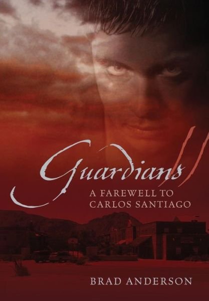 Cover for Brad Anderson · Guardians Ii: a Farewell to Carlos Santiago (Hardcover bog) (2013)