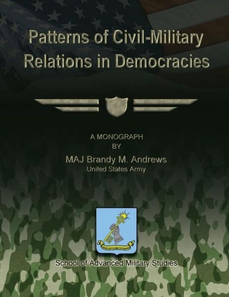 Cover for Us Army Maj Brandy M Andrews · Patterns of Civil-military Relations in Democracies (Pocketbok) (2012)