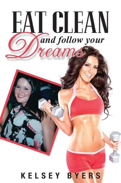 Cover for Kelsey Byers · Eat Clean and Follow Your Dreams (Paperback Bog) (2013)