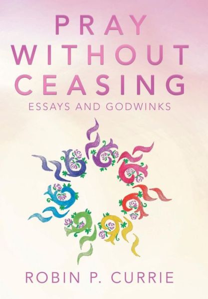 Cover for Robin P Currie · Pray Without Ceasing (Hardcover Book) (2019)