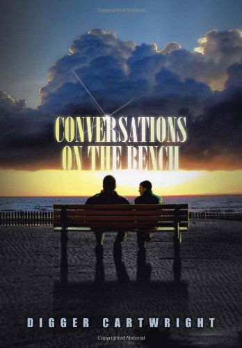 Cover for Digger Cartwright · Conversations on the Bench: Life Lessons from the Wisest Man I Ever Knew (Gebundenes Buch) (2013)