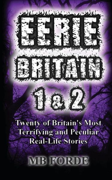 Cover for M B Forde · Eerie Britain 1 &amp; 2: Twenty of Britain's Most Terrifying and Peculiar Real-life Stories (Paperback Book) (2011)