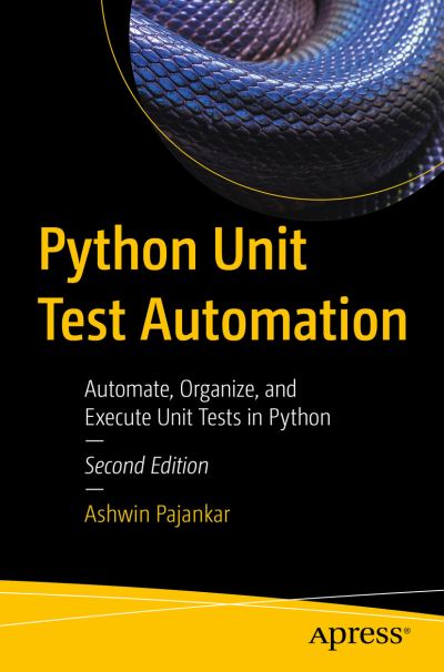 Python Unit Test Automation: Automate, Organize, and Execute Unit Tests in Python - Ashwin Pajankar - Bøger - APress - 9781484278536 - 4. december 2021