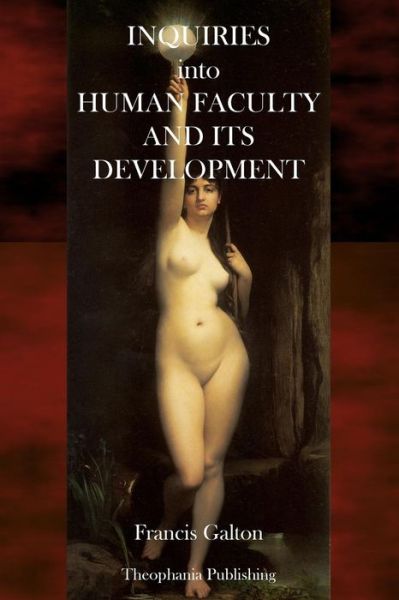 Inquiries into Human Faculty and Its Development - Francis Galton - Books - CreateSpace Independent Publishing Platf - 9781484856536 - May 1, 2013