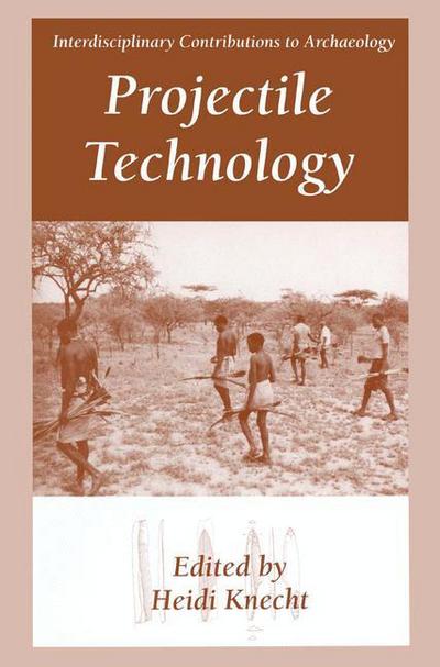 Cover for Heidi Knecht · Projectile Technology - Interdisciplinary Contributions to Archaeology (Paperback Book) [Softcover reprint of the original 1st ed. 1997 edition] (2013)