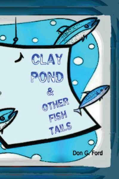 Cover for Mr Don G Ford · Clay Pond and Other Fish Tails (Paperback Book) (2013)