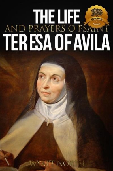 Cover for Wyatt North · The Life and Prayers of Saint Teresa of Avila (Taschenbuch) (2013)
