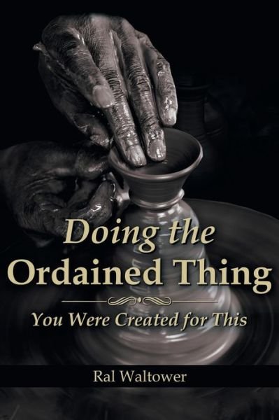 Cover for Ral Waltower · Doing the Ordained Thing: You Were Created for This (Paperback Bog) (2014)