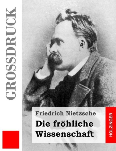 Cover for Friedrich Nietzsche · Die Fröhliche Wissenschaft (Großdruck) (German Edition) (Taschenbuch) [German, Lrg edition] (2014)