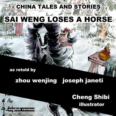 Cover for Zhou Wenjing · China Tales and Stories: Sai Weng Loses a Horse: English Version (Taschenbuch) (2014)