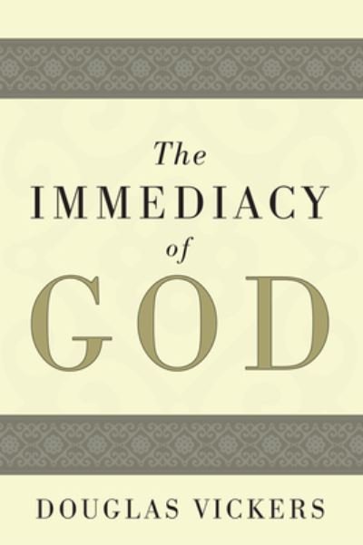 The Immediacy of God - Douglas Vickers - Books - Wipf & Stock Publishers - 9781498253536 - May 13, 2009