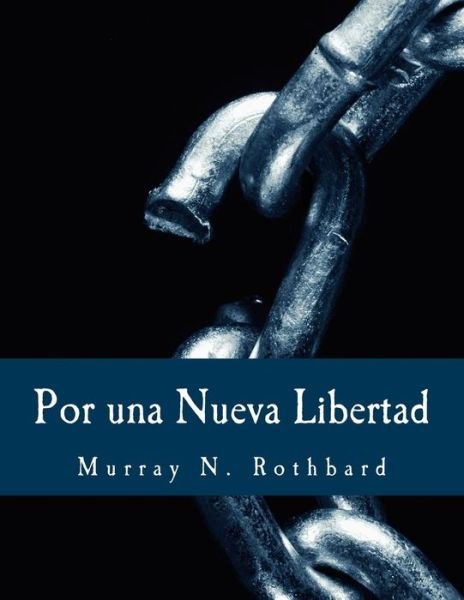 Cover for Murray N Rothbard · Por Una Nueva Libertad (Edicion en Letras Grandes): El Manifiesto Libertario (Paperback Bog) (2014)
